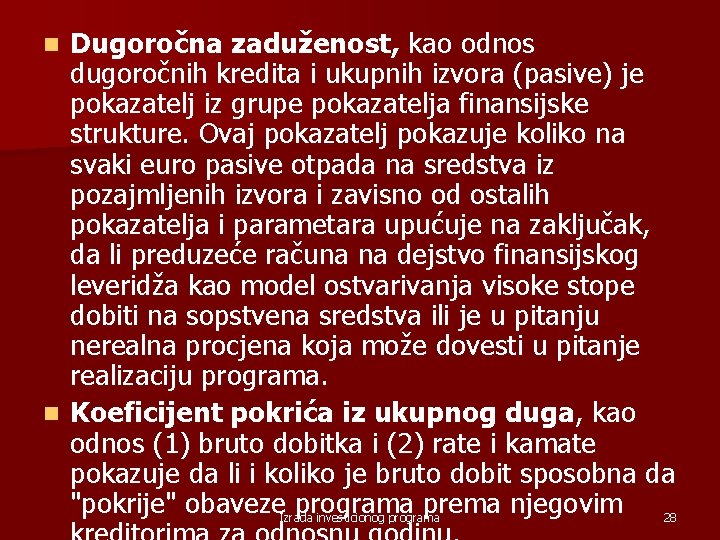 Dugoročna zaduženost, kao odnos dugoročnih kredita i ukupnih izvora (pasive) je pokazatelj iz grupe