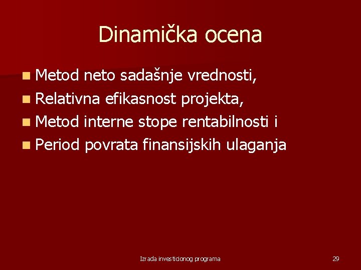 Dinamička ocena n Metod neto sadašnje vrednosti, n Relativna efikasnost projekta, n Metod interne