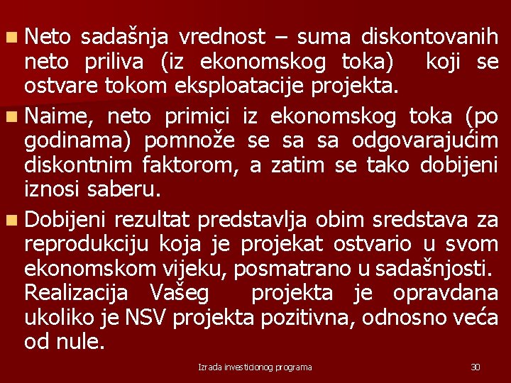 n Neto sadašnja vrednost – suma diskontovanih neto priliva (iz ekonomskog toka) koji se