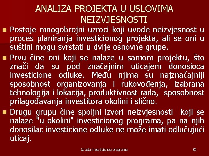 ANALIZA PROJEKTA U USLOVIMA NEIZVJESNOSTI Postoje mnogobrojni uzroci koji uvode neizvjesnost u proces planiranja