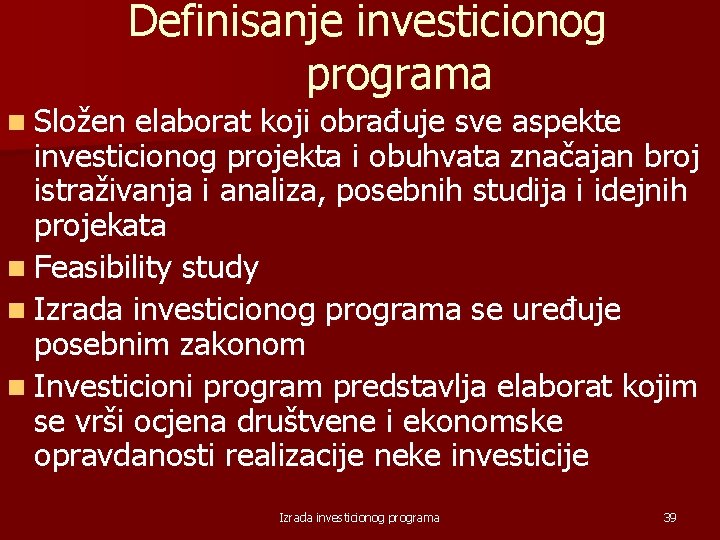 Definisanje investicionog programa n Složen elaborat koji obrađuje sve aspekte investicionog projekta i obuhvata