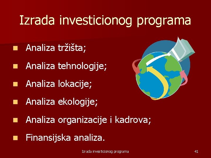 Izrada investicionog programa n Analiza tržišta; n Analiza tehnologije; n Analiza lokacije; n Analiza