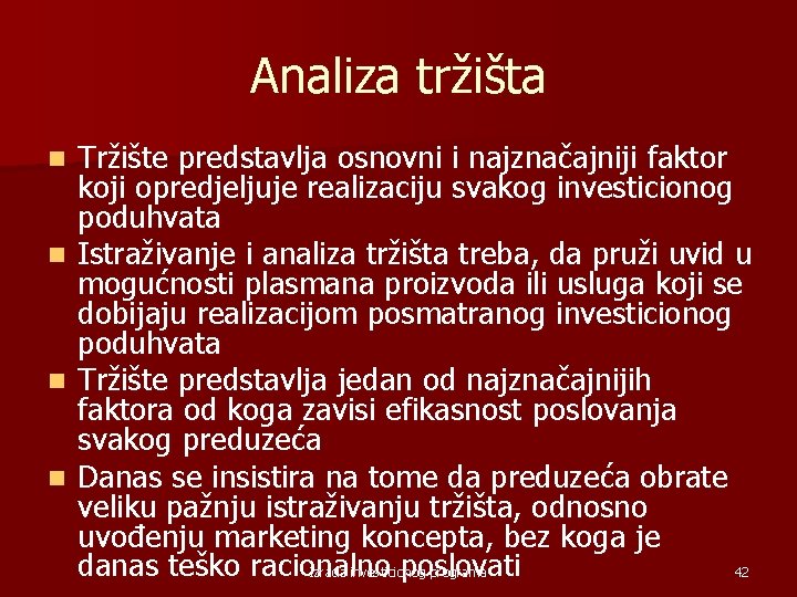 Analiza tržišta n n Tržište predstavlja osnovni i najznačajniji faktor koji opredjeljuje realizaciju svakog