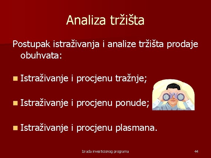 Analiza tržišta Postupak istraživanja i analize tržišta prodaje obuhvata: n Istraživanje i procjenu tražnje;