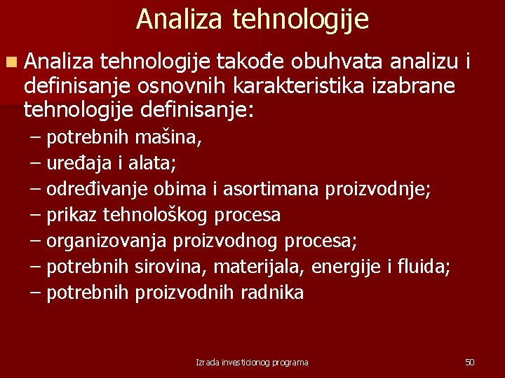 Analiza tehnologije n Analiza tehnologije takođe obuhvata analizu i definisanje osnovnih karakteristika izabrane tehnologije