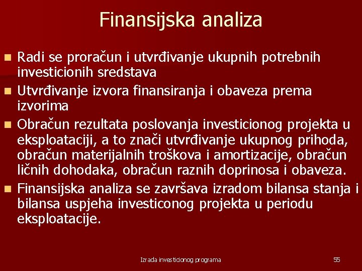 Finansijska analiza Radi se proračun i utvrđivanje ukupnih potrebnih investicionih sredstava n Utvrđivanje izvora