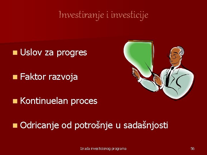 Investiranje i investicije n Uslov za progres n Faktor razvoja n Kontinuelan n Odricanje