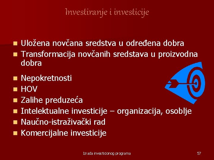 Investiranje i investicije Uložena novčana sredstva u određena dobra n Transformacija novčanih sredstava u