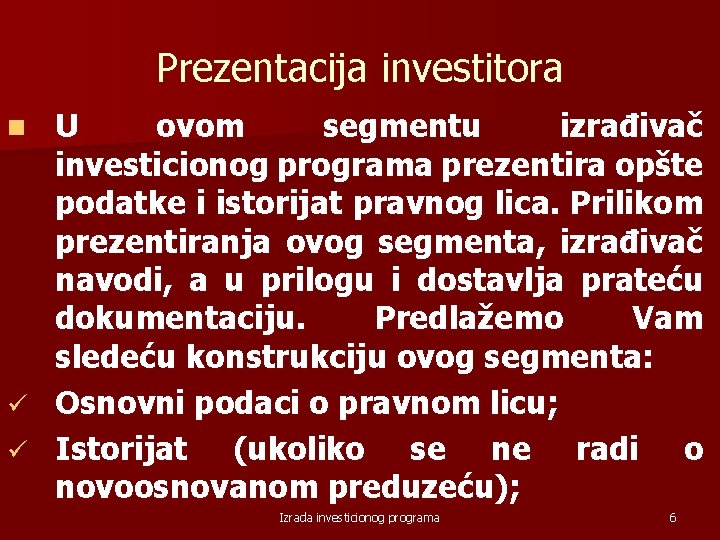 Prezentacija investitora U ovom segmentu izrađivač investicionog programa prezentira opšte podatke i istorijat pravnog