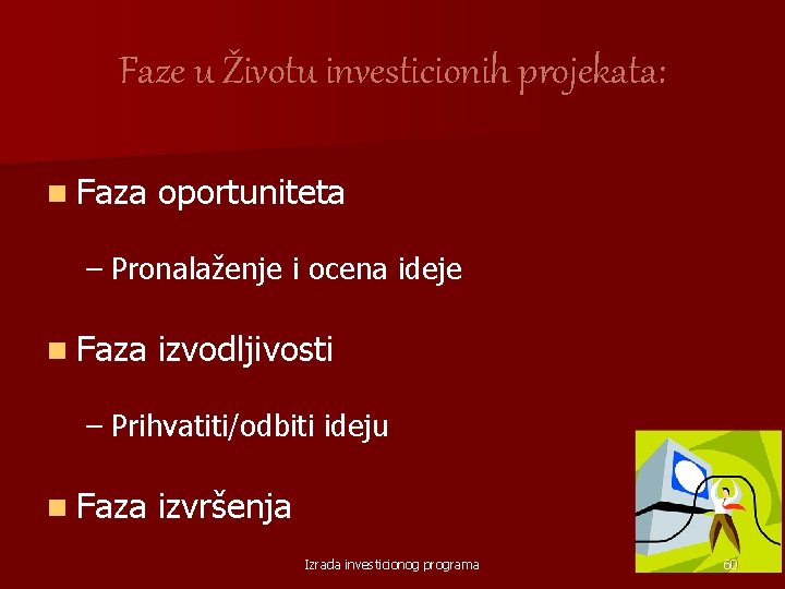 Faze u Životu investicionih projekata: n Faza oportuniteta – Pronalaženje i ocena ideje n