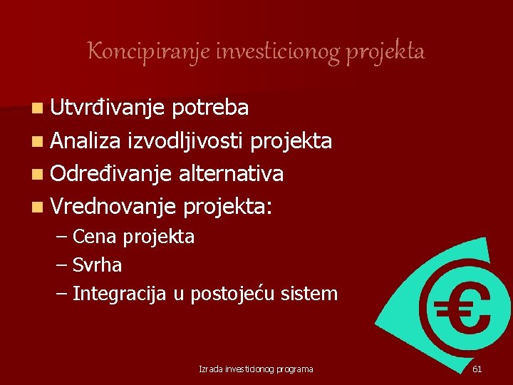 Koncipiranje investicionog projekta n Utvrđivanje potreba n Analiza izvodljivosti projekta n Određivanje alternativa n