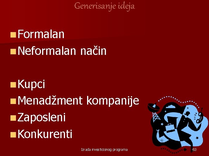 Generisanje ideja n Formalan n Neformalan način n Kupci n Menadžment kompanije n Zaposleni