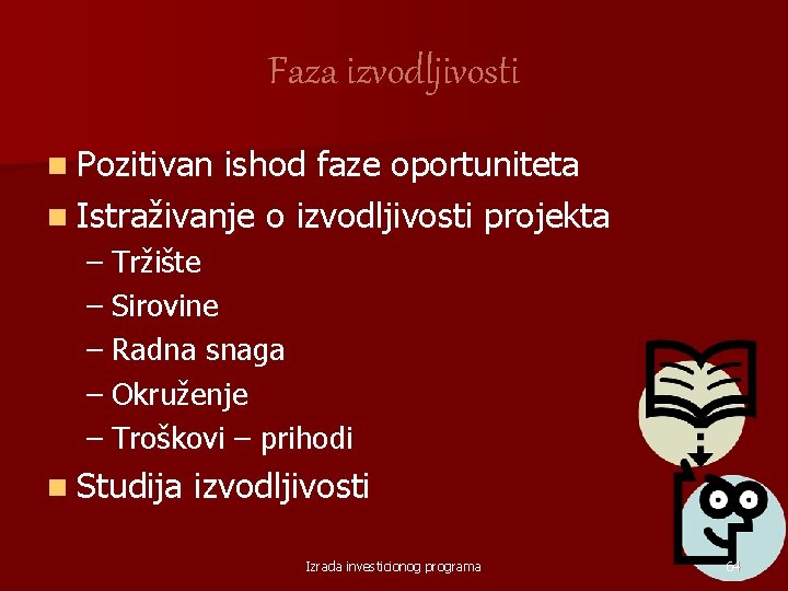 Faza izvodljivosti n Pozitivan ishod faze oportuniteta n Istraživanje o izvodljivosti projekta – Tržište