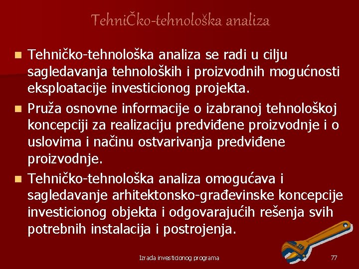 TehniČko-tehnološka analiza Tehničko tehnološka analiza se radi u cilju sagledavanja tehnoloških i proizvodnih mogućnosti