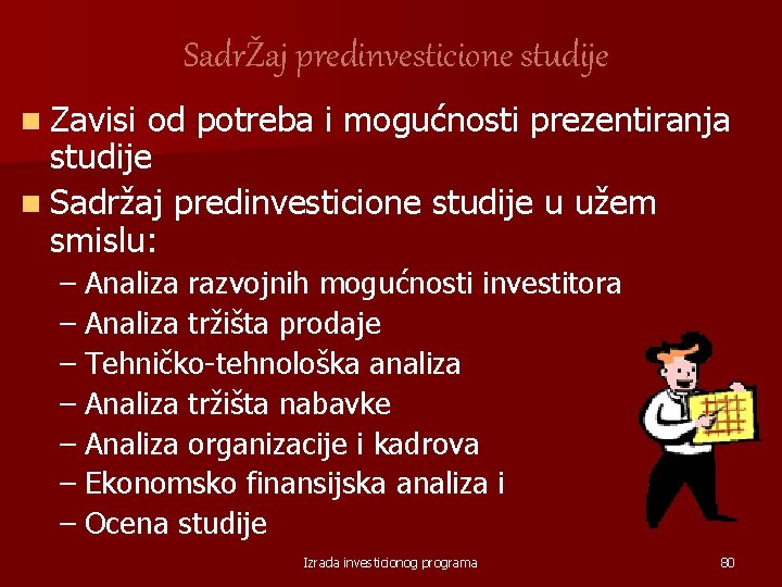 SadrŽaj predinvesticione studije n Zavisi od potreba i mogućnosti prezentiranja studije n Sadržaj predinvesticione