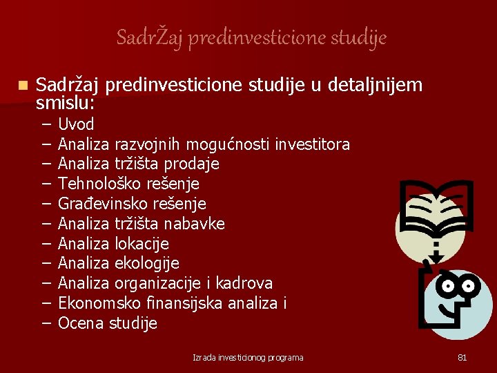 SadrŽaj predinvesticione studije n Sadržaj predinvesticione studije u detaljnijem smislu: – – – Uvod