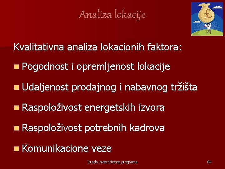 Analiza lokacije Kvalitativna analiza lokacionih faktora: n Pogodnost i opremljenost lokacije n Udaljenost prodajnog