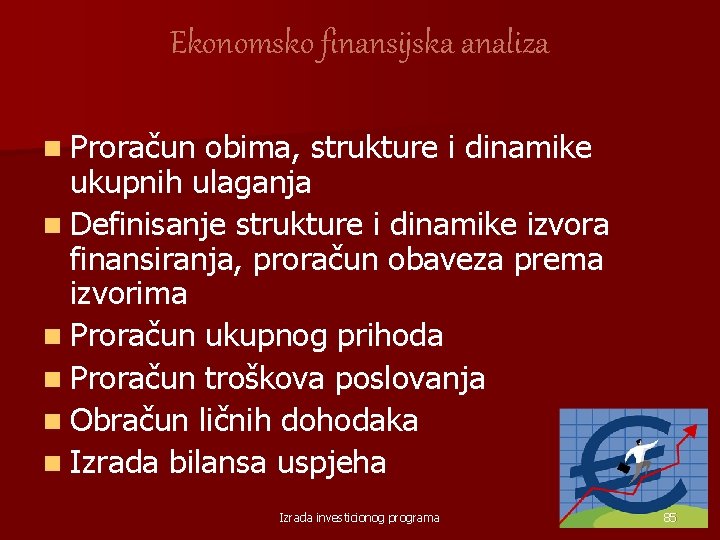 Ekonomsko finansijska analiza n Proračun obima, strukture i dinamike ukupnih ulaganja n Definisanje strukture