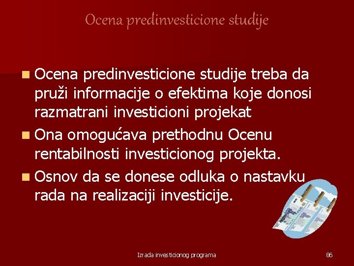 Ocena predinvesticione studije n Ocena predinvesticione studije treba da pruži informacije o efektima koje