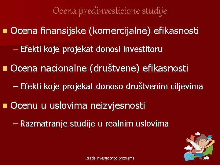 Ocena predinvesticione studije n Ocena finansijske (komercijalne) efikasnosti – Efekti koje projekat donosi investitoru