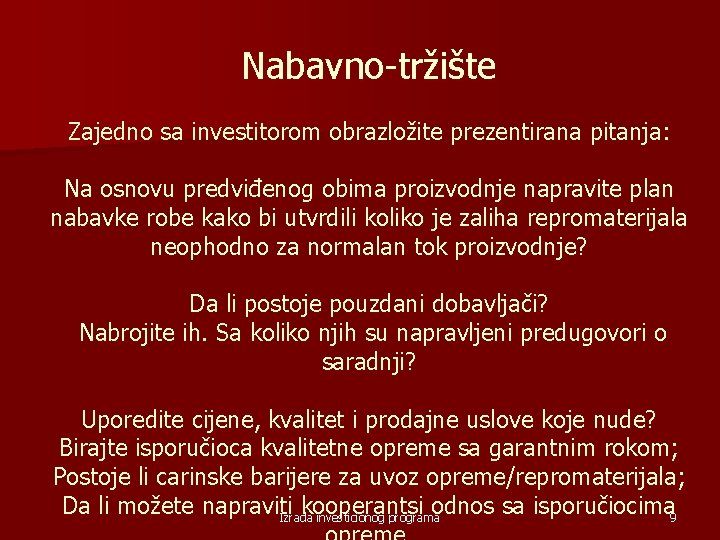 Nabavno tržište Zajedno sa investitorom obrazložite prezentirana pitanja: Na osnovu predviđenog obima proizvodnje napravite