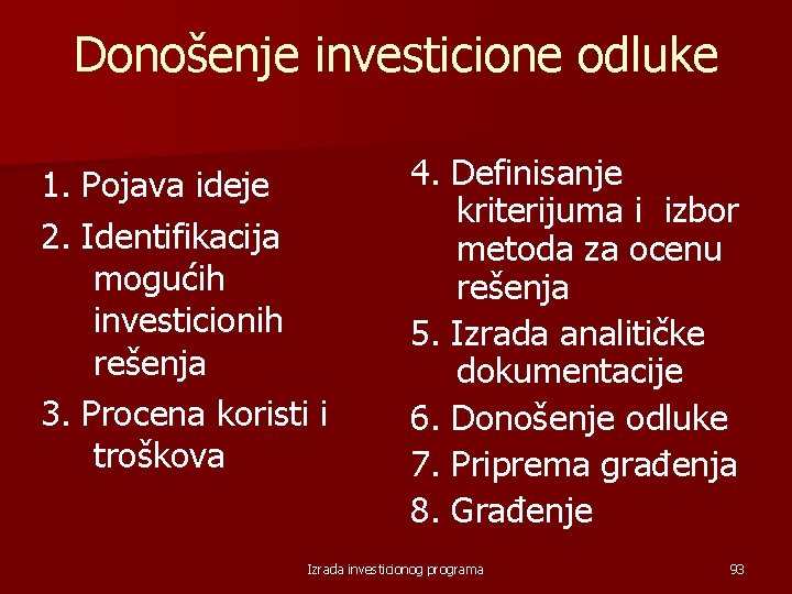 Donošenje investicione odluke 1. Pojava ideje 2. Identifikacija mogućih investicionih rešenja 3. Procena koristi