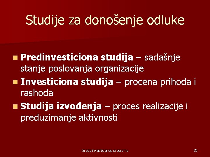 Studije za donošenje odluke n Predinvesticiona studija – sadašnje stanje poslovanja organizacije n Investiciona