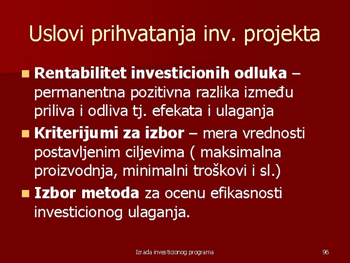 Uslovi prihvatanja inv. projekta n Rentabilitet investicionih odluka – permanentna pozitivna razlika između priliva