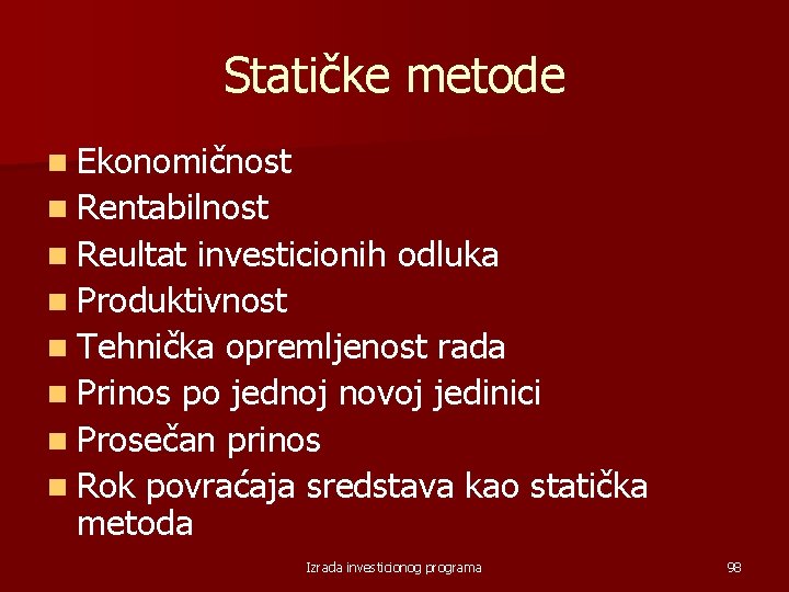 Statičke metode n Ekonomičnost n Rentabilnost n Reultat investicionih odluka n Produktivnost n Tehnička