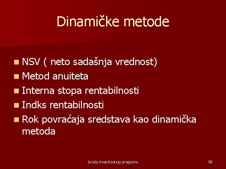 Dinamičke metode n NSV ( neto sadašnja vrednost) n Metod anuiteta n Interna stopa