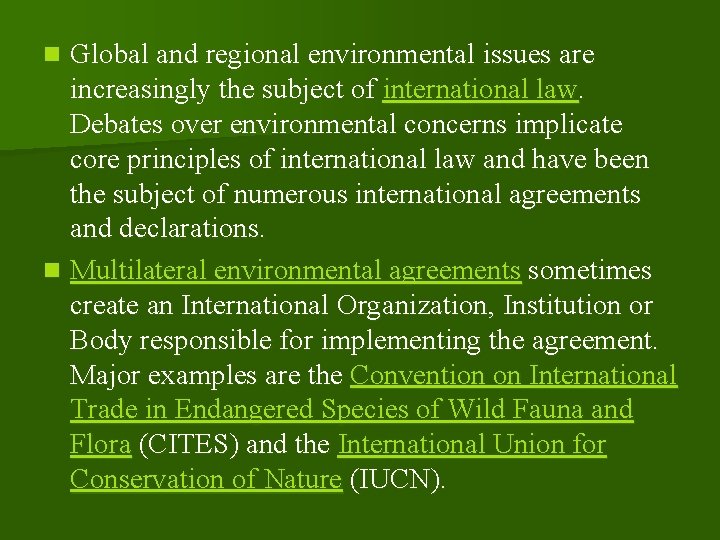 Global and regional environmental issues are increasingly the subject of international law. Debates over