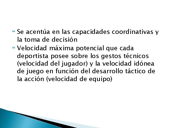  Se acentúa en las capacidades coordinativas y la toma de decisión Velocidad máxima