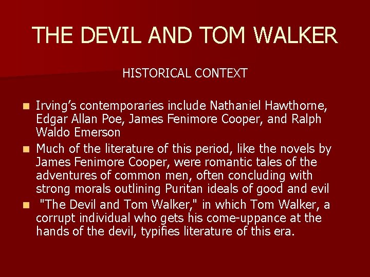 THE DEVIL AND TOM WALKER HISTORICAL CONTEXT Irving’s contemporaries include Nathaniel Hawthorne, Edgar Allan