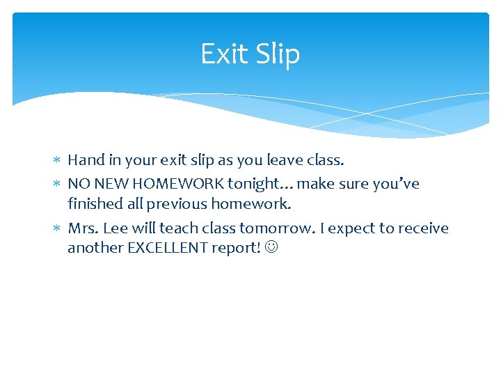 Exit Slip Hand in your exit slip as you leave class. NO NEW HOMEWORK