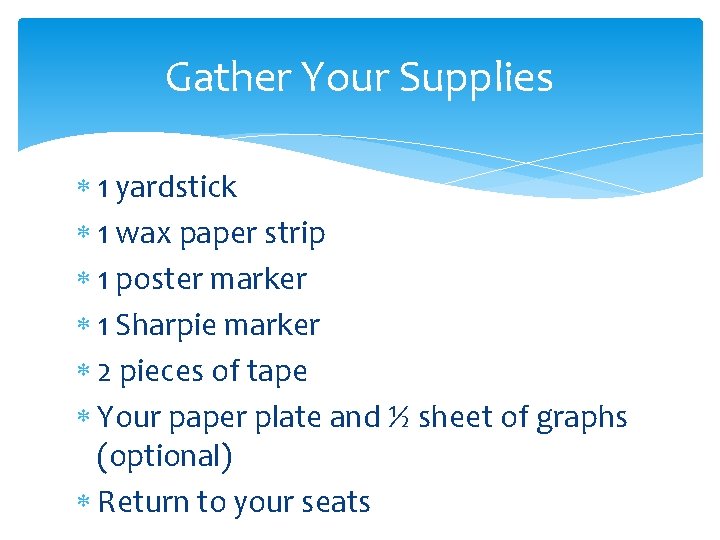 Gather Your Supplies 1 yardstick 1 wax paper strip 1 poster marker 1 Sharpie