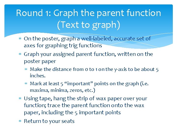 Round 1: Graph the parent function (Text to graph) On the poster, graph a