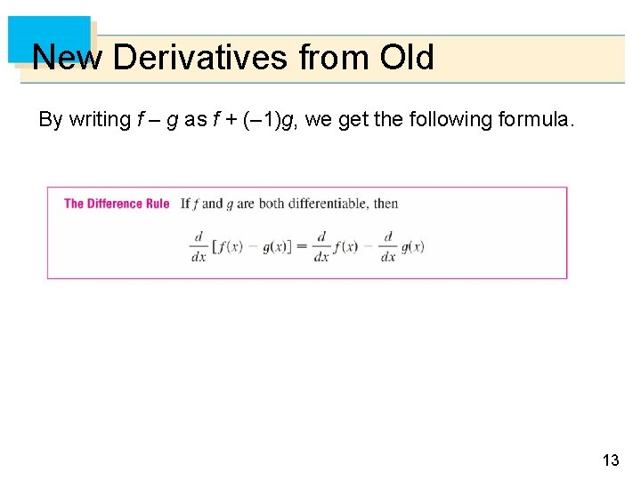 New Derivatives from Old By writing f – g as f + (– 1)g,