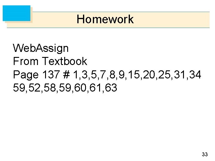 Homework Web. Assign From Textbook Page 137 # 1, 3, 5, 7, 8, 9,