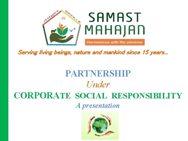 Serving living beings, nature and mankind since 15 years. . . PARTNERSHIP Under CORPORATE