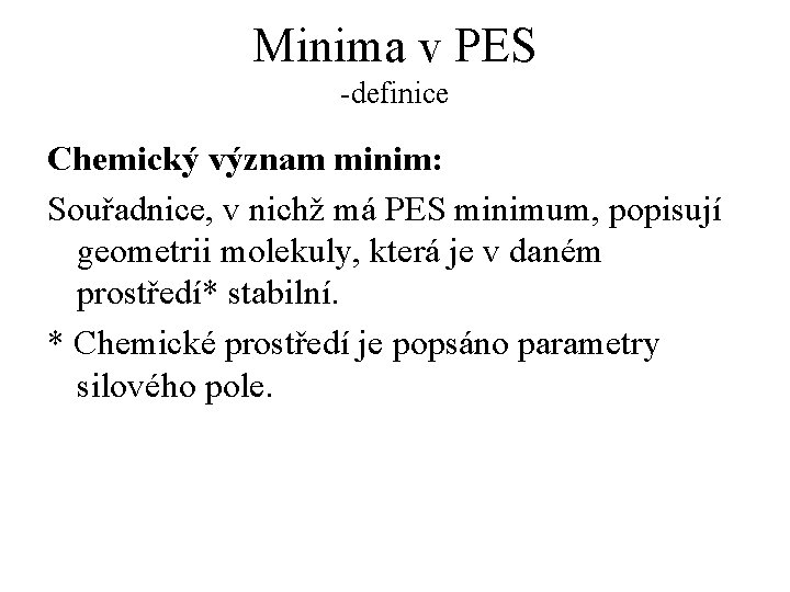 Minima v PES -definice Chemický význam minim: Souřadnice, v nichž má PES minimum, popisují