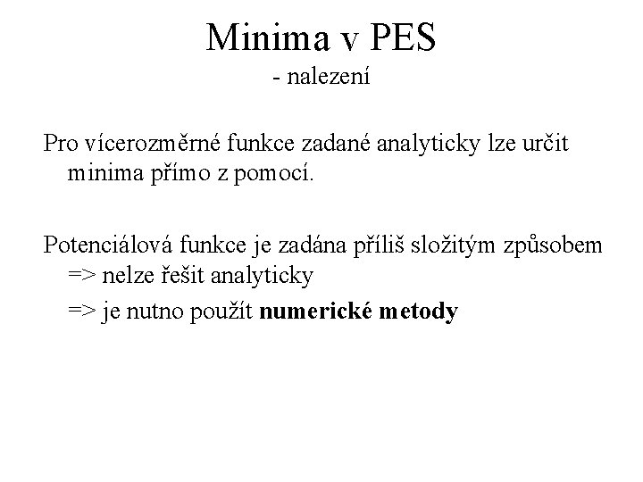 Minima v PES - nalezení Pro vícerozměrné funkce zadané analyticky lze určit minima přímo