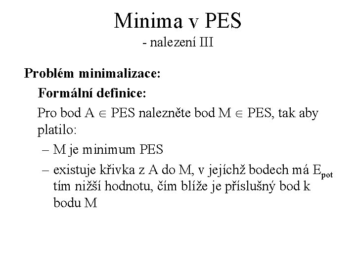 Minima v PES - nalezení III Problém minimalizace: Formální definice: Pro bod A Î