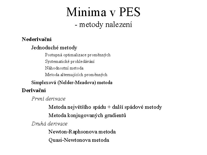 Minima v PES - metody nalezení Nederivační Jednoduché metody Postupná optimalizace proměnných Systematické prohledávání