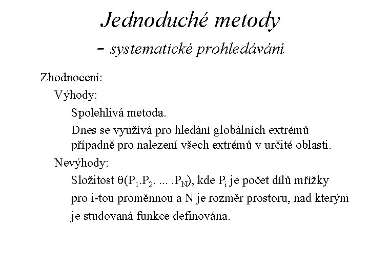 Jednoduché metody - systematické prohledávání Zhodnocení: Výhody: Spolehlivá metoda. Dnes se využívá pro hledání