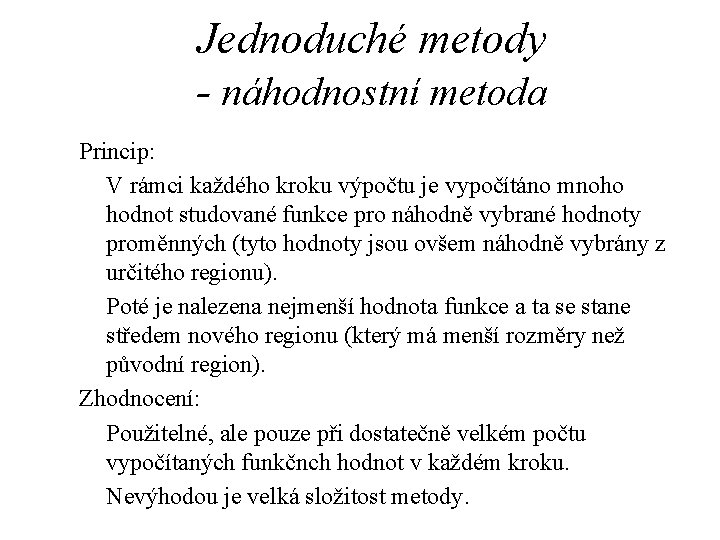 Jednoduché metody - náhodnostní metoda Princip: V rámci každého kroku výpočtu je vypočítáno mnoho