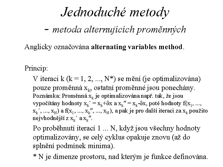 Jednoduché metody - metoda alternujících proměnných Anglicky označována alternating variables method. Princip: V iteraci