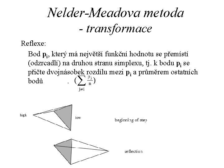 Nelder-Meadova metoda - transformace Reflexe: Bod pi, který má největší funkční hodnotu se přemístí