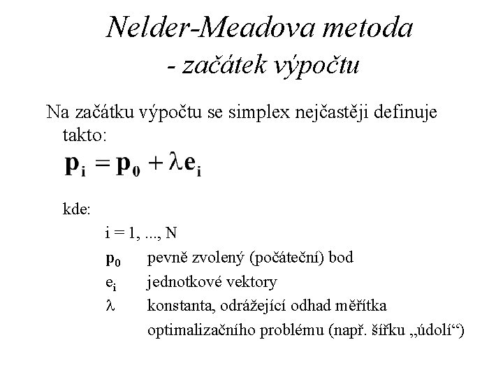 Nelder-Meadova metoda - začátek výpočtu Na začátku výpočtu se simplex nejčastěji definuje takto: kde: