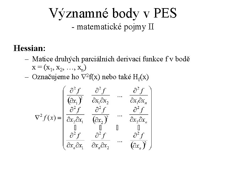 Významné body v PES - matematické pojmy II Hessian: – Matice druhých parciálních derivací