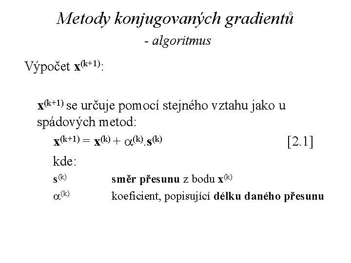 Metody konjugovaných gradientů - algoritmus Výpočet x(k+1): x(k+1) se určuje pomocí stejného vztahu jako